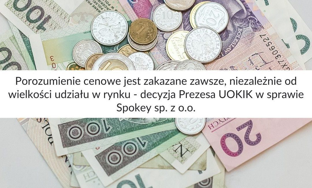Porozumienie cenowe jest zakazane zawsze, niezależnie od wielkości udziału w rynku – decyzja Prezesa UOKIK w sprawie Spokey sp. z o.o.