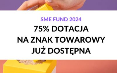 SME Fund 2024 – nowa dotacja na znak towarowy lub wzór towarowy – nawet 75% taniej