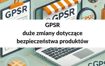 Rozporządzenie GPSR: Duże zmiany dla przedsiębiorców dotyczące bezpieczeństwa produktów